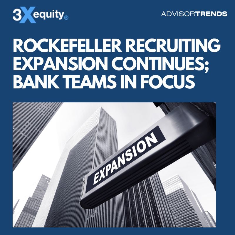 Rockefeller Recruiting Expansion Continues; Bank Teams In Focus
