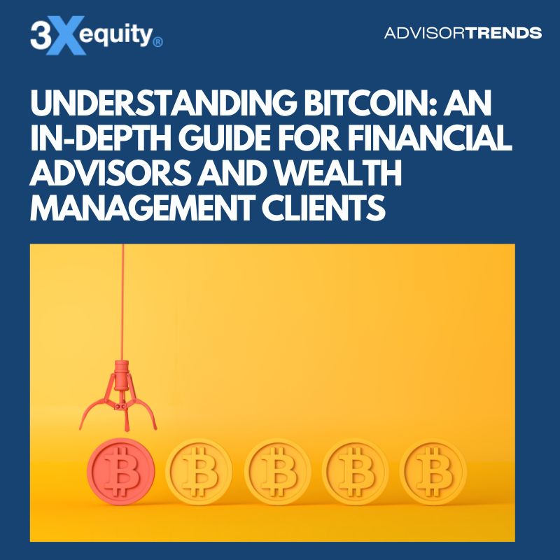 Understanding Bitcoin: An In-Depth Guide for Financial Advisors and Wealth Management Clients