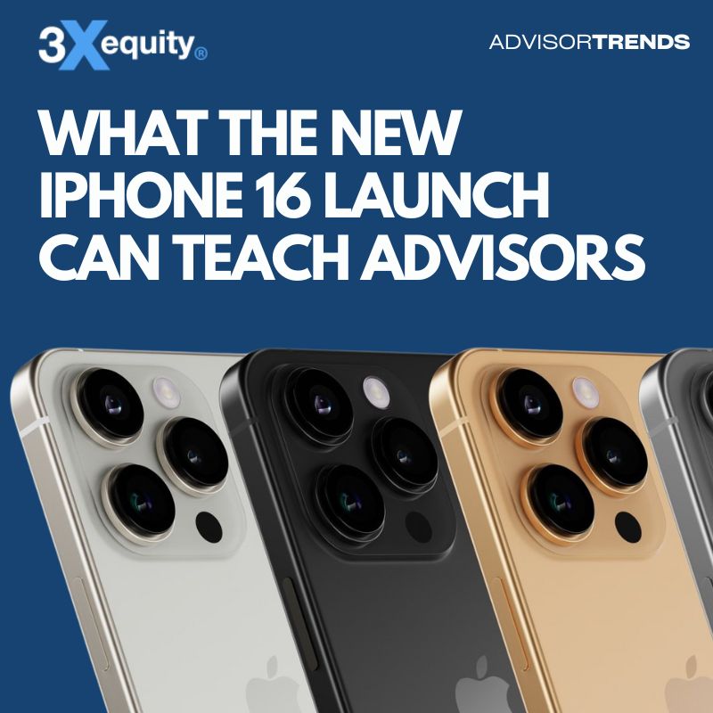 What The New iPhone 16 Launch Can Teach Advisors