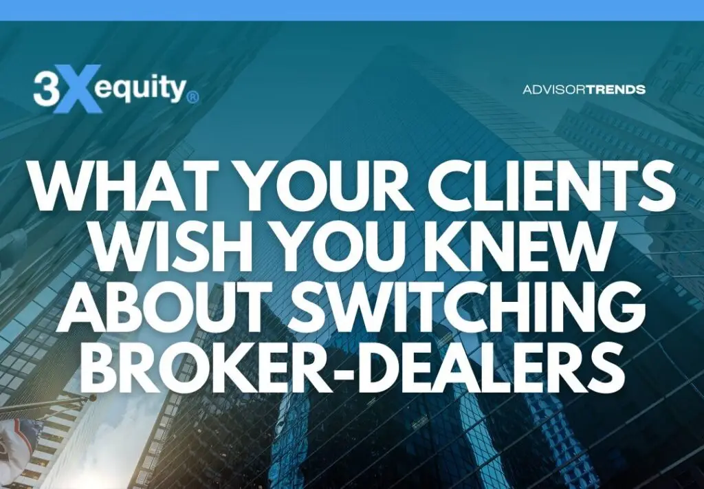 What Your Clients Wish You Knew About Switching Broker-Dealers