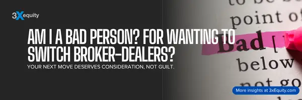 “Am I A Bad Person?” for Wanting to Switch Broker-Dealers?
