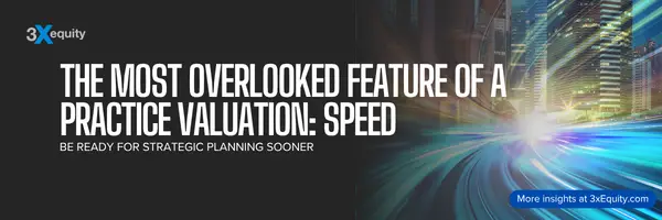 The most overlooked feature of a practice valuation: Speed